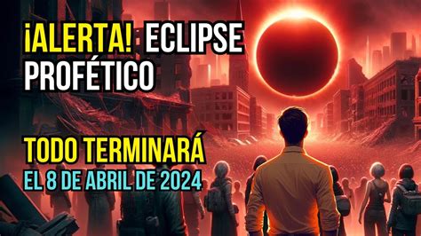 Eclipse Solar Del 8 De Abril Y Los Juicios Venideros URGENTE