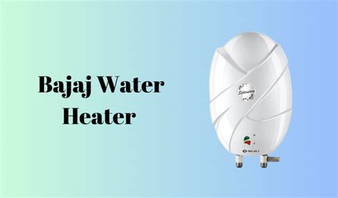 Bajaj Water Heaters The Best Key To Your Warmth And Comfort