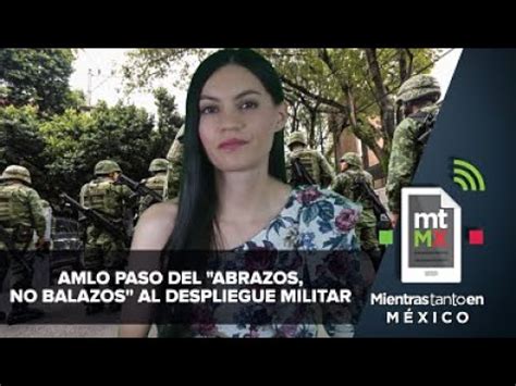 Amlo Paso Del Abrazos No Balazos Al Despliegue Militar Youtube