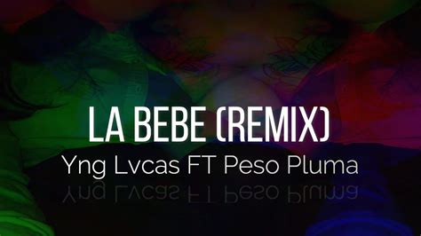 La Bebe Remix Letra Lyrics Peso Pluma Yng Lvcas YouTube