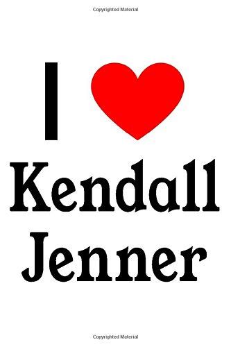 I Love Kendall Jenner Kendall Jenner Designer Notebook By Perfect