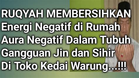 Ruqyah Membersihkan Energi Negatif Dalam Tubuh Dan Tempat Tinggal YouTube