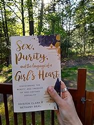 Sex Purity And The Longings Of A Girl S Heart Discovering The Beauty And Freedom Of God