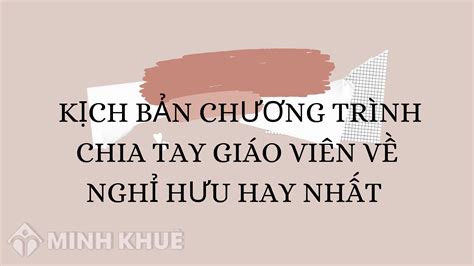 Kịch bản chương trình chia tay giáo viên về nghỉ hưu hay nhất