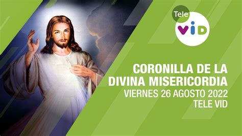 Coronilla De La Divina Misericordia Viernes 26 Agosto 2022 Tele VID