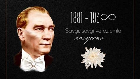 10 KASIM Atatürk ü Anma Günü Sevgi Saygı Özlemle anıyoruz