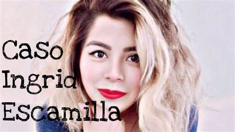 El Caso De Ingrid Escamilla Youtube