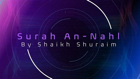 Surah An Nahl Fulll By Sheikh Shuraim With Arabic Youtube