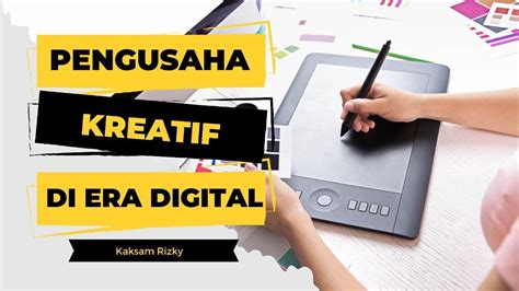 PENGUSAHA KREATIF DI ERA DIGITAL Bisnis Digital Kreatif