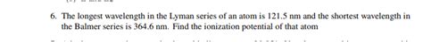 Solved The longest wavelength in the Lyman series of an atom | Chegg.com 