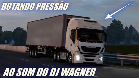 SE BOTANDO NO ETS 2 AO SOM DO DJ WAGNER YouTube