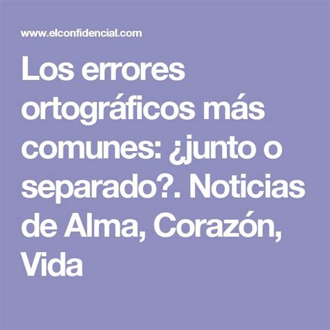 Los Errores Ortográficos Más Comunes ¿junto O Separado Errores Ortograficos Vida Ortografía