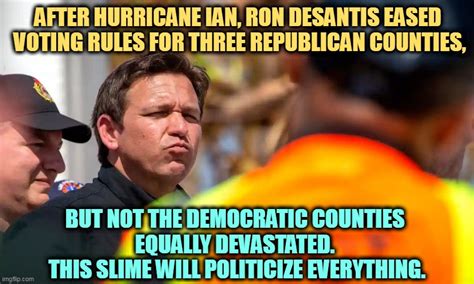 Image tagged in ron desantis,slime,election,hurricane - Imgflip