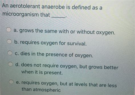 Solved An aerotolerant anaerobe is defined as a | Chegg.com