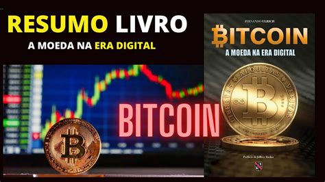 BITCOIN A MOEDA NA ERA DIGITAL RESUMO LIVRO FERNANDO ULRICH 4