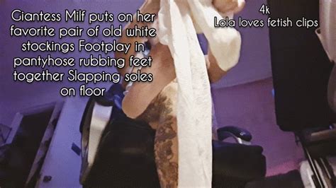 K Giantess Milf Puts On Her Favorite Pair Of Old White Stockings Footplay In Pantyhose Rubbing