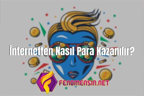 İnternetten Nasıl Para Kazanılır Fenomensin