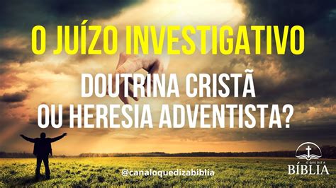 O JUÍZO INVESTIGATIVO DOUTRINA CRISTÃ OU HERESIA ADVENTISTA