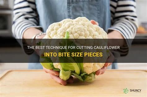 The Best Technique For Cutting Cauliflower Into Bite Size Pieces Shuncy