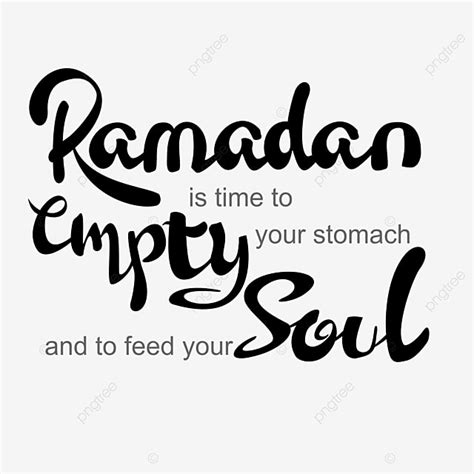 Ramadan Is Time To Empty Stomach And Feed Your Soul Quotes Ramadan Qoutes Hand Lettering Png