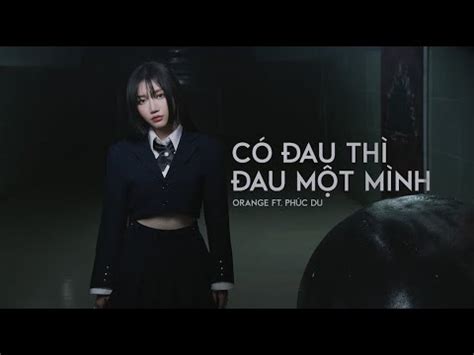 Orange x Phúc Du Có Đau Thì Đau Một Mình Official MV YouTube Music