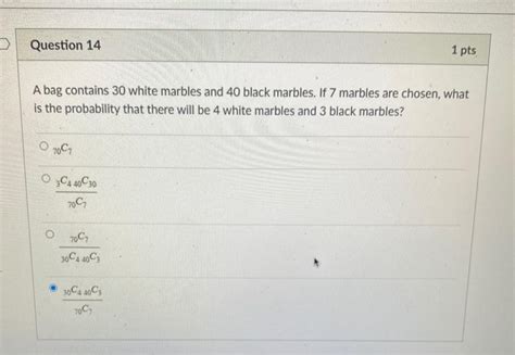 Solved Question 14 1 Pts A Bag Contains 30 White Marbles And Chegg