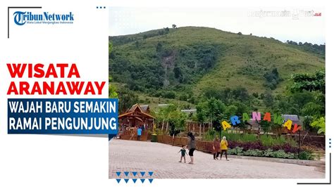 Wisata Aranaway Wajah Baru Semakin Ramai Pengunjung Youtube