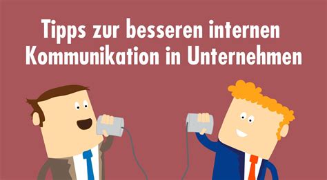 Tipps Zur Besseren Internen Kommunikation Im Unternehmen