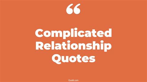 45 Promising Complicated Relationship Quotes That Will Unlock Your