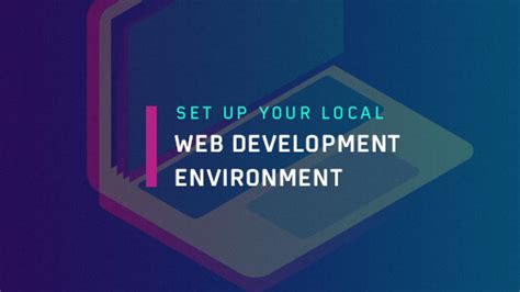 Guide To Set Up Your Local Web Development Environment