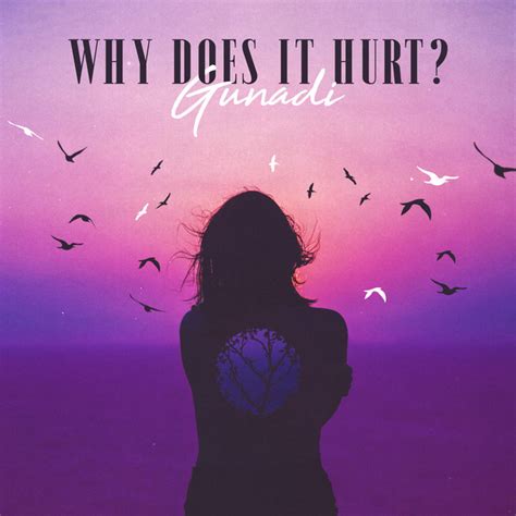 Why Does It Hurt Single By Gunadi Spotify