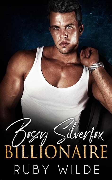 Bossy Silverfox Billionaire An Age Gap Enemies To Lovers Romance