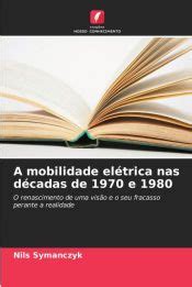 Nas Decadas De 1970 E 1980 Importantes Conceitos E Modelos - A MOBILIDADE ELETRICA NAS DECADAS DE 1970 E 1980 - NILS SYMANCZYK ...