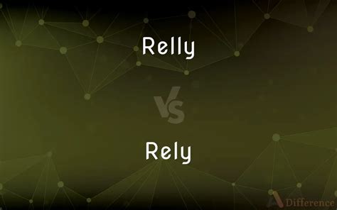 Relly vs. Rely — Which is Correct Spelling? 