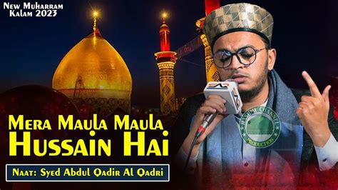 Mera Maula Maula Hussain Hai Syed Abdul Qadir Al Qadri Amazing Naat