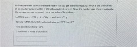 Solved In the experiment to measure latent heat of ice, you | Chegg.com