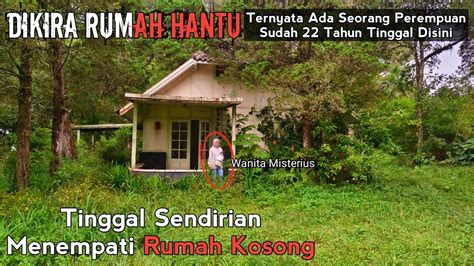 Misterius Dikira Rumah Hantu Ternyata Ada Seorang Wanita Sudah Tahun