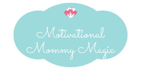 Motivational Mommy Magic A Look Into Positivity