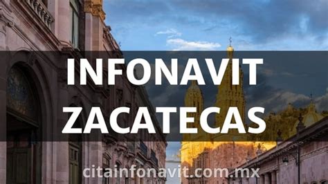 Infonavit En Zacatecas Oficinas 2023