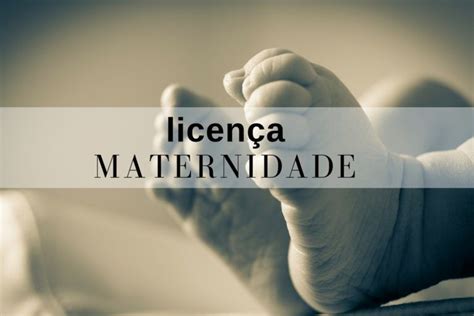 Licen A Maternidade Quem Tem Direito