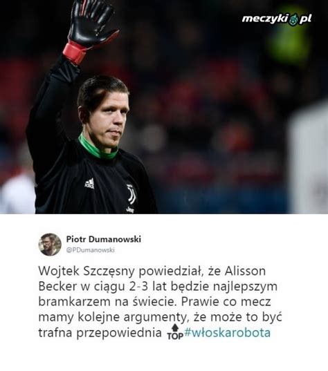 Najlepszy bramkarz w przyszłości według Szczęsnego Sportbuzz Meczyki pl