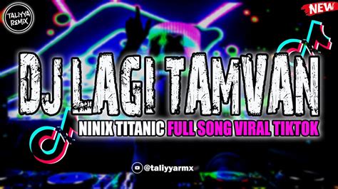 Dj Lagi Tamvan X Ninix Titanic Full Song Viral Tiktok Youtube