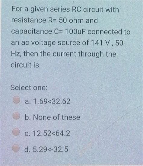 Solved For A Given Series RC Circuit With Resistance R 50 Chegg