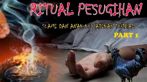 CERITA MISTERI KISAH NYATA RITUAL PESUGIHAN SUAMI DAN ANAK KU