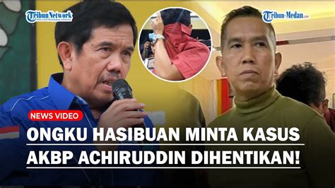 Abang Akbp Achiruddin Minta Kasus Adiknya Dihentikan Ongku Hasibuan