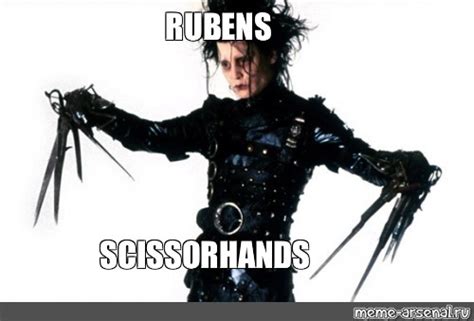 Meme Rubens Scissorhands All Templates Meme