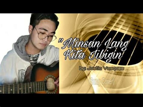 Minsan Lang Kita Iibigin By Justin Vasquez Song Cover Youtube