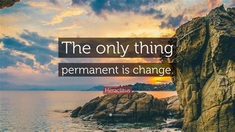 Heraclitus Quote The Only Thing Permanent Is Change Wallpapers