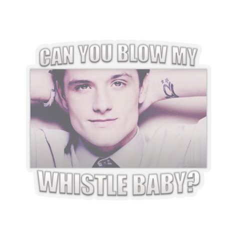 Josh Hutcherson Whistle Meme Kiss Cut Sticker Can You Blow My Whistle