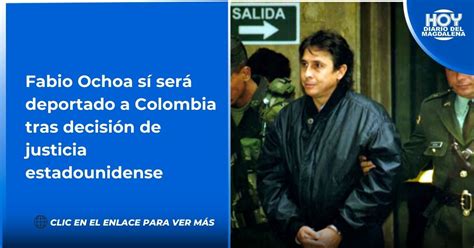 Fabio Ochoa Sí Será Deportado A Colombia Tras Decisión De Justicia Estadounidense Hoy Diario